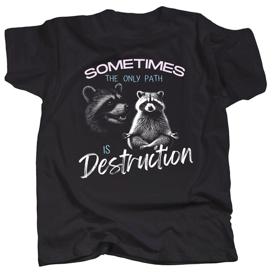 ZEN RACCOON - Sometimes the Only Path is Destruction  - T-Shirt