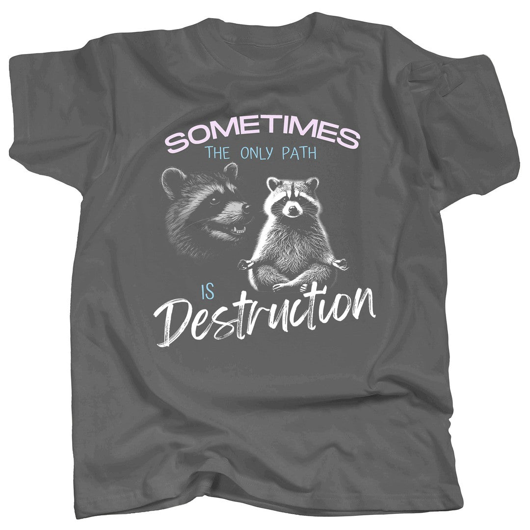 ZEN RACCOON - Sometimes the Only Path is Destruction - T-Shirt